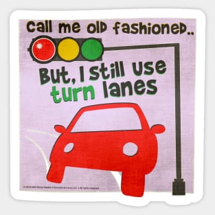 Call Me Old Fashioned But I Still Use Turn Lanes Sticker